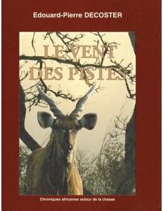 LE VENT DES PISTES CHRONIQUES AFRICAINES AUTOUR DE LA CHASSE