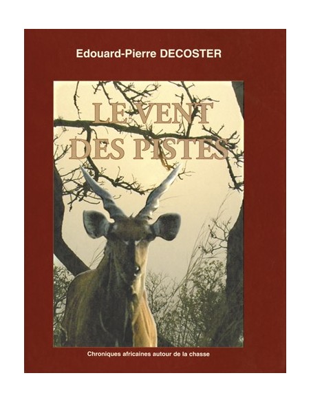 LE VENT DES PISTES CHRONIQUES AFRICAINES AUTOUR DE LA CHASSE