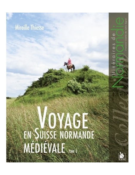 VOYAGE EN SUISSE NORMANDE MÉDIÉVALE TOME 3