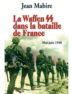 LA WAFFEN SS DANS LA BATAILLE DE FRANCE MAI-JUIN 1940