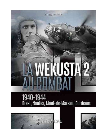 LA WEKUSTA 2 AU COMBAT, 1940-1944 BREST, NANTES, MONT-DE-MARSAN, BORDEAUX