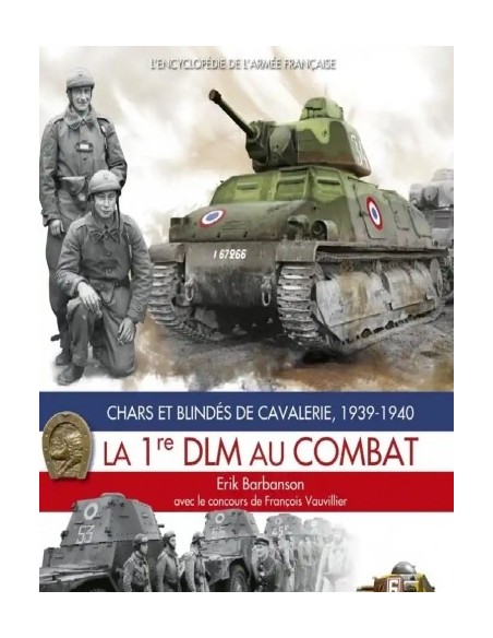 LA 1ERE DLM AU COMBAT, CHARS ET BLINDÉS DE CAVALERIE, 1939-1940