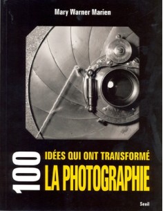 100 IDÉES QUI ONT TRANSFORMÉ LA PHOTOGRAPHIE