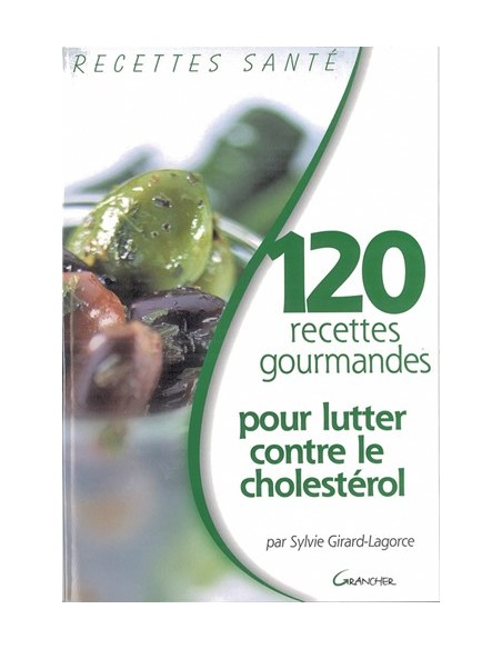 120 RECETTES GOURMANDES POUR LUTTER CONTRE LE CHOLESTEROL