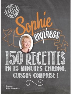 SOPHIE EXPRESS, 150 RECETTES EN 15 MINUTES CHRONO, CUISSON COMPRISE !