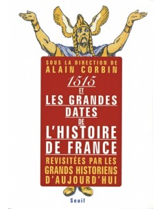 1515 ET LES GRANDES DATES DE L HISTOIRE DE FRANCE REVISITÉES PAR LES GRANDS HISTORIENS D AUJOURD HUI