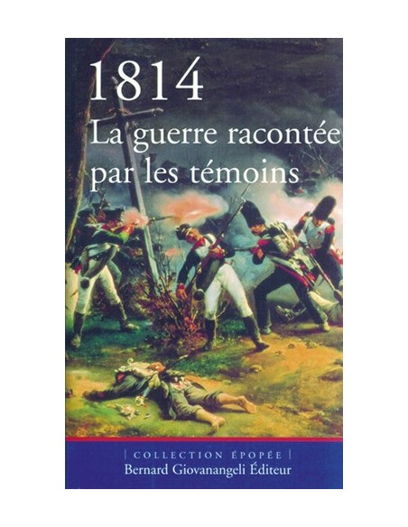1814 LA GUERRE RACONTÉE PAR LES TÉMOINS