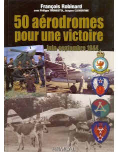 50 AÉRODROMES POUR UNE VICTOIRE - JUIN-SEPTEMBRE 1944