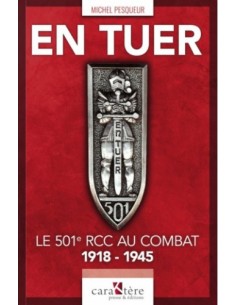 EN TUER - 501E RCC AU COMBAT 1918-1945