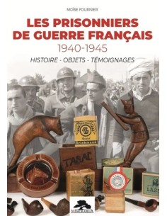 LES PRISONNIERS DE GUERRE FRANÇAIS 1940-1945 - HISTOIRE - OBJETS - TÉMOIGNAGES