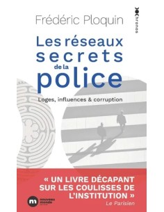 LES RÉSEAUX SECRETS DE LA POLICE. LOGES, INFLUENCES ET CORRUPTION
