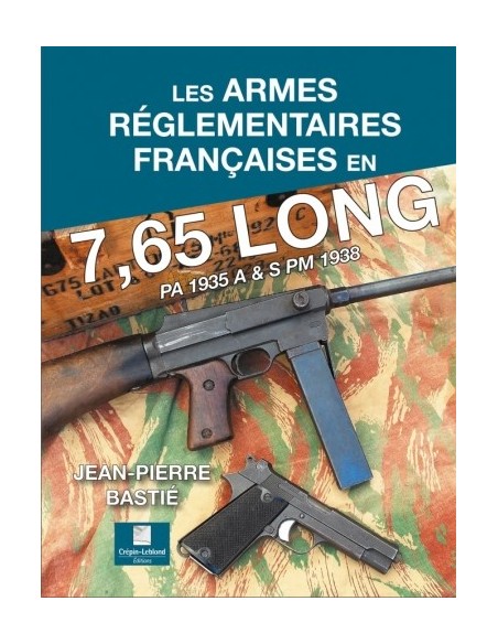 LES ARMES RÉGLEMENTAIRES FRANÇAISES EN 7,65 LONG - PA 1935 A & S, PM 1938