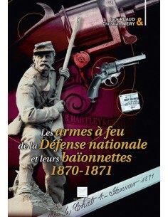 LES ARMES A FEU DEFENSE NATIONALE ET LEURS BAIONNETTES 1870 -1871