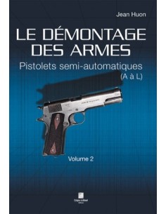 LE DÉMONTAGE DES ARMES - PISTOLETS SEMI-AUTOMATIQUES (DE A À L) - VOLUME 2