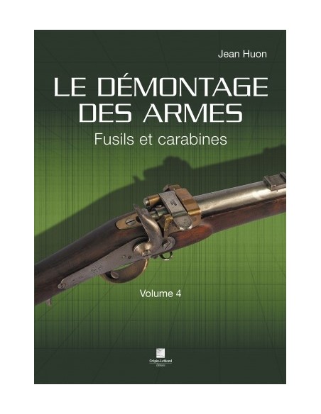 LE DÉMONTAGE DES ARMES - FUSILS ET CARABINES - VOLUME 4