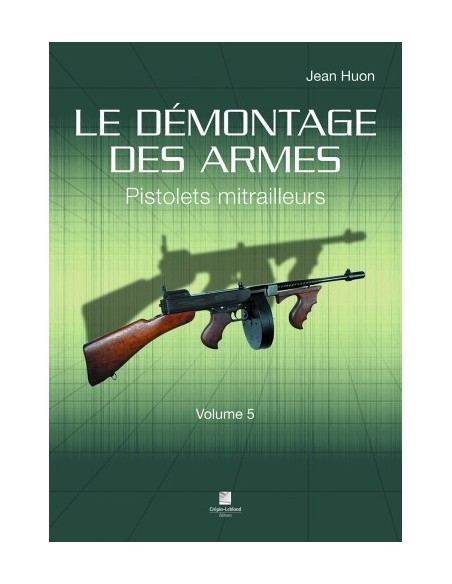 LE DÉMONTAGE DES ARMES - PISTOLETS MITRAILLEURS - VOLUME 5