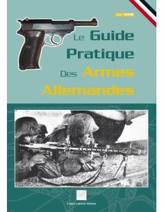LE GUIDE PRATIQUE DES ARMES ALLEMANDES
