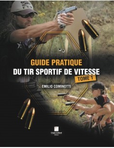 GUIDE PRATIQUE DU TIR SPORTIF DE VITESSE - TOME 1