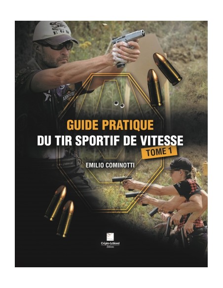 GUIDE PRATIQUE DU TIR SPORTIF DE VITESSE - TOME 1